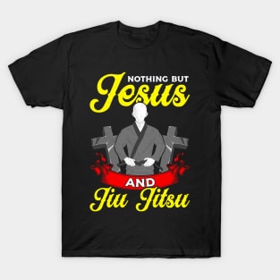 Nothing But Jesus And Jiu Jitsu BJJ Jiu-Jitsu T-Shirt